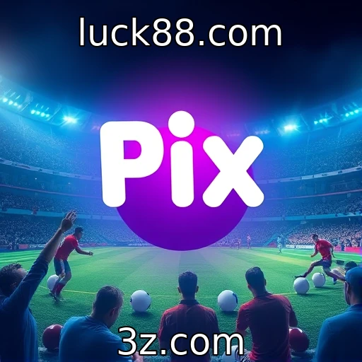 luck88.com Como o Pix está transformando as apostas esportivas no Brasil